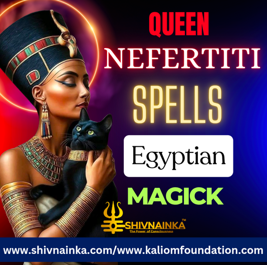 Queen Nefertiti Spells